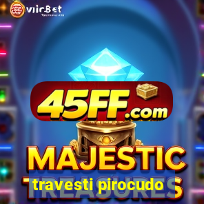 travesti pirocudo
